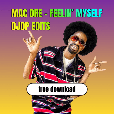 Feelin' Myself - Mac Dre (DJDP edit) free DL