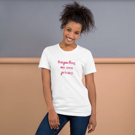 Respecting My Own Privacy t-shirt