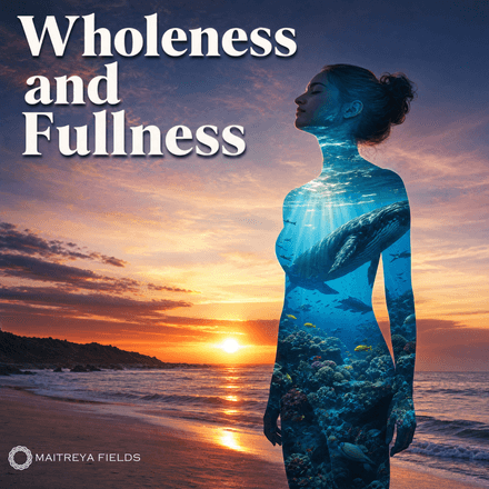 Wholeness and Fullness [DM + Audio]