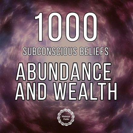 Abundance and Wealth 1000 Installed Subconsciousness Beliefs and Feelings