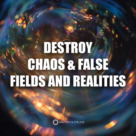 Destroy Chaos &amp; False Fields and Realities [DM + Audio]
