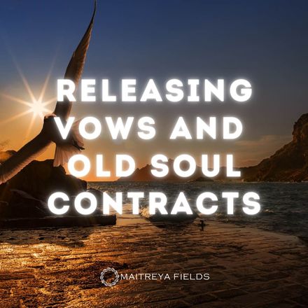 Releasing Vows and Old Soul Contracts