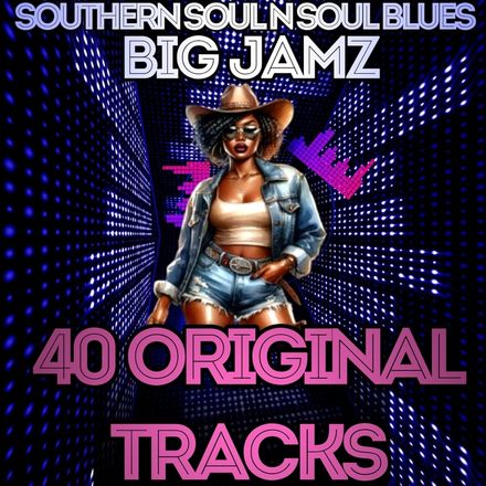 Southern Soul &amp; Soul Blues (BIG JAMZ) 40 Trackz