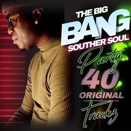 The Big Bang (SOUTHERN SOUL PARTY) 40 Trackz