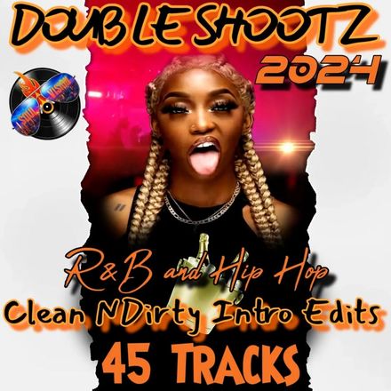 Double Shootz / R&amp;B-Hip Hop (Clean N Dirty Intro Edits.) 45 Tracks 2024