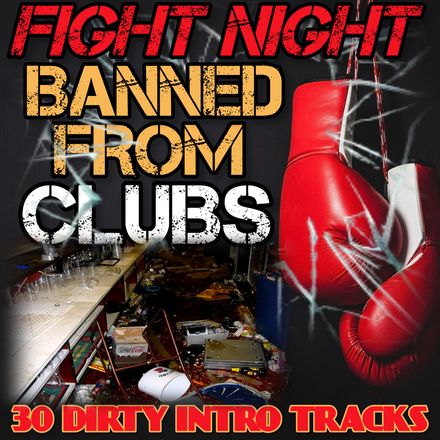 Fight Night / Banned From Clubs 30 Dirty Intro Tracks