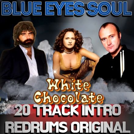 White Chocolate / Blue Eyes Soul (20 Tracks Intro and Redrums.)