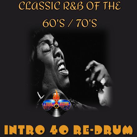Classic R&amp;B Of The 60&#x27;s-70&#x27;s / Intro 40 Re-Drum.