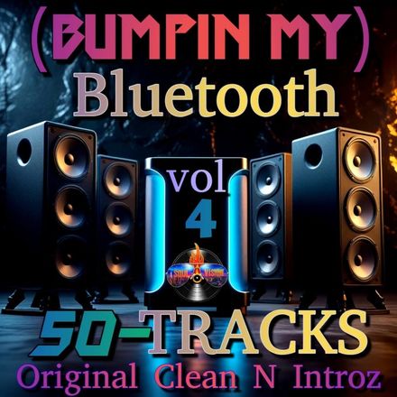 Bumpin My Bluetooth vol 4 Clean Intro / 50 Tracks