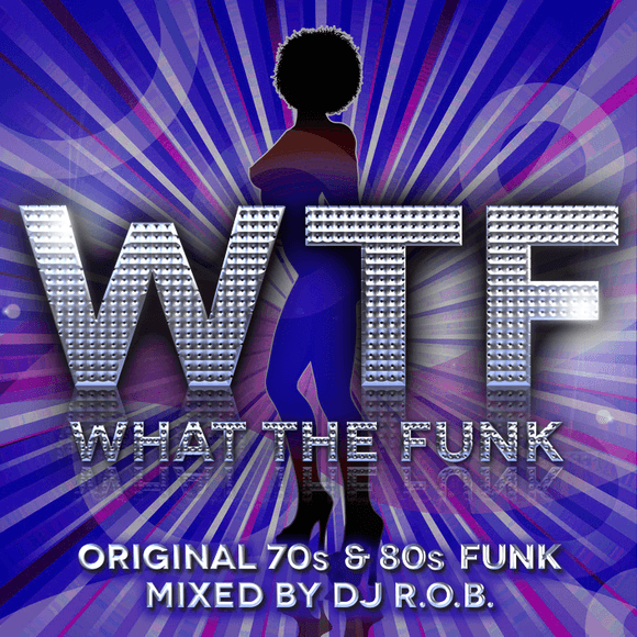 WHAT THE FUNK - Mixed By DJ R.O.B. (DIGITAL DOWNLOAD)