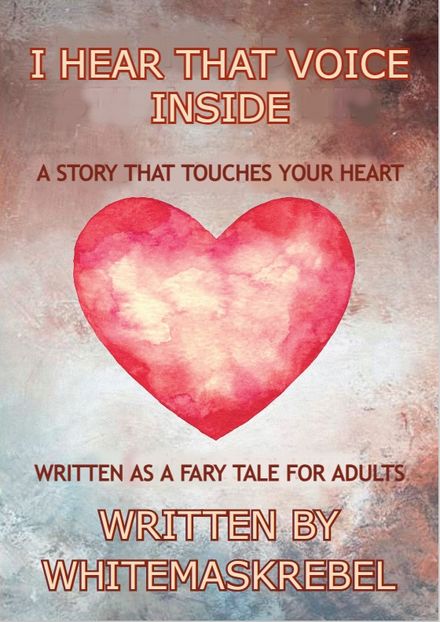 I HEAR THAT VOICE INSIDE - A STORY THAT TOUCHES YOUR HEART WRITTEN AS A FAIRY TALE FOR ADULTS