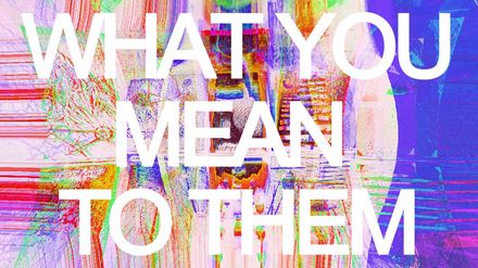what you mean to them (honestly, vulnerably, the truth of this connection) - extended