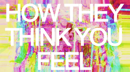 how they think you feel - extended