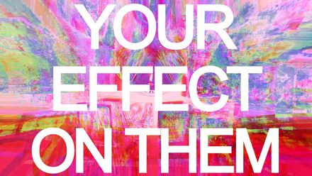 the effect that you have on them - extended