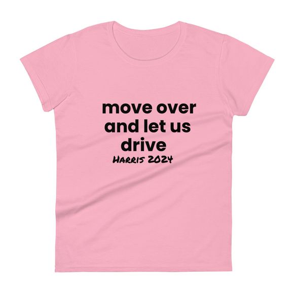 move over and let us drive (Women&#x27;s Fashion Fit T-Shirt)