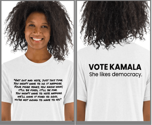 Front: Some shit he actually said, Back: VOTE KAMALA. She likes democracy.