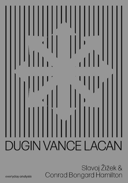 DUGIN, VANCE, LACAN by Slavoj Žižek (and Conrad Bongard Hamilton) - DIGITAL 