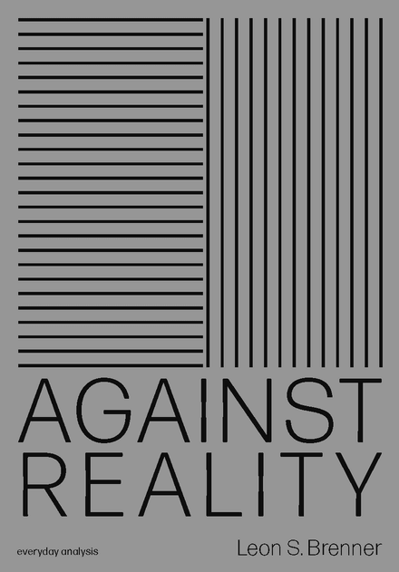 AGAINST REALITY by Leon Brenner