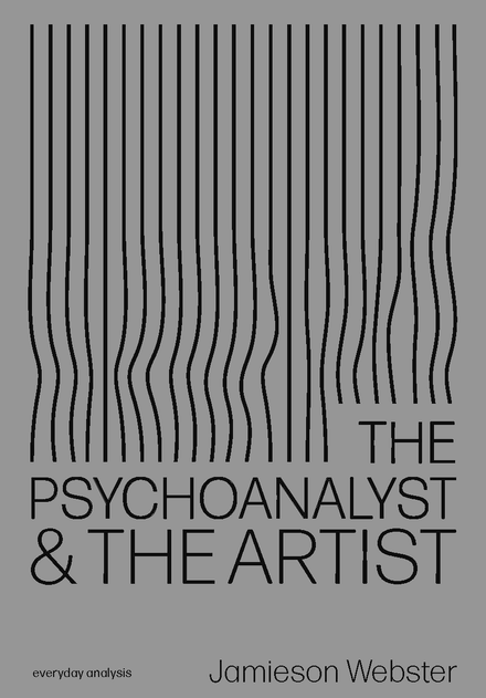 THE PSYCHOANALYST AND THE ARTIST by Jamieson Webster