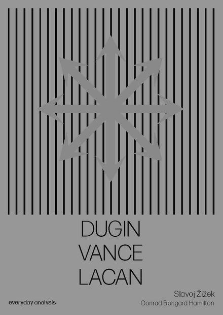 DUGIN, VANCE, LACAN by Slavoj Žižek (and Conrad Bongard Hamilton)