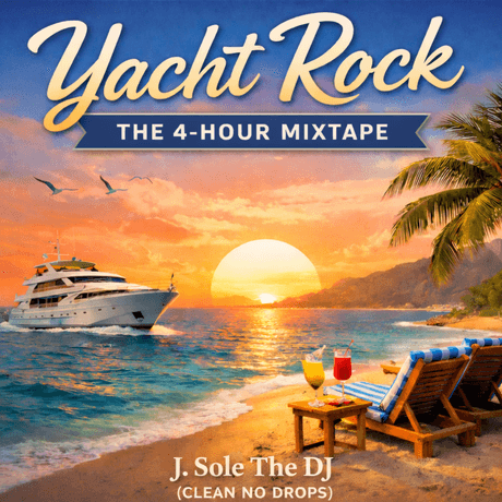 J. Sole The DJ - Yacht Rock (4 Hour Mixtape) (Clean No Drops &amp; Track List)