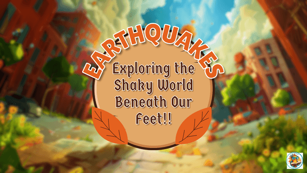 Earthquakes, Exploring the Shaky World Beneath Our Feet