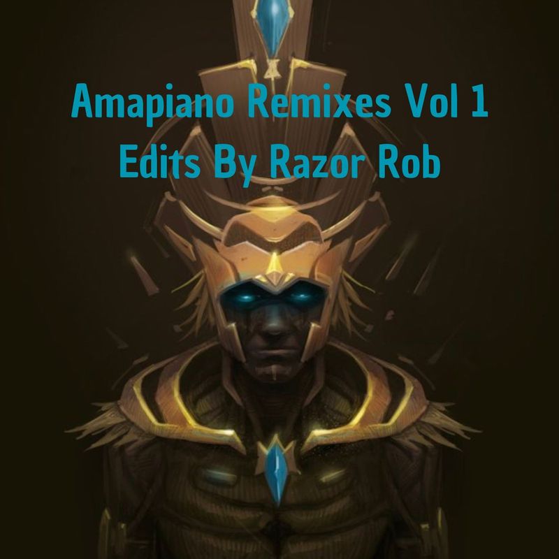 Amapiano Remixes by Razor Rob Vol. 1