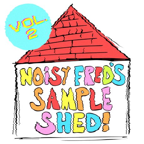 NoisyFred&#x27;s Sample Shed Vol. 2