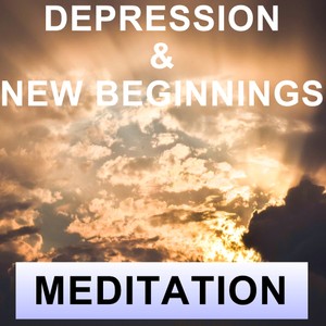 Depression and new beginnings meditation