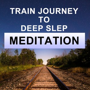 Train journey to deep sleep meditation