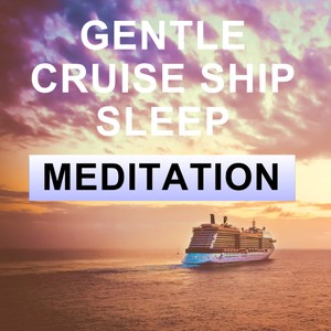 Gentle Cruise ship sleep meditation