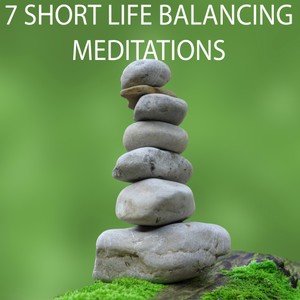 7 Short Life Balancing Meditations
