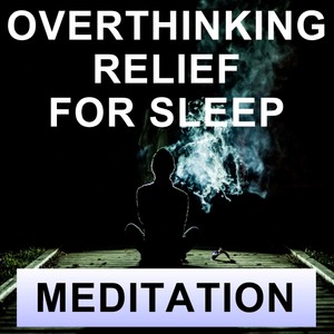 Overthinking relief for sleep meditation