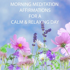Morning Meditation Affirmations for a Calm &amp; Relaxing Day