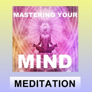 Mastering your mind Guided meditation