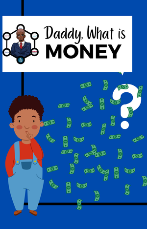 Daddy, What Is Money? Series 1 Illustrated Version