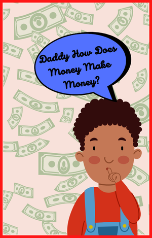 Daddy, How Does Money Make Money? Series 2 Non Ilustrated Version