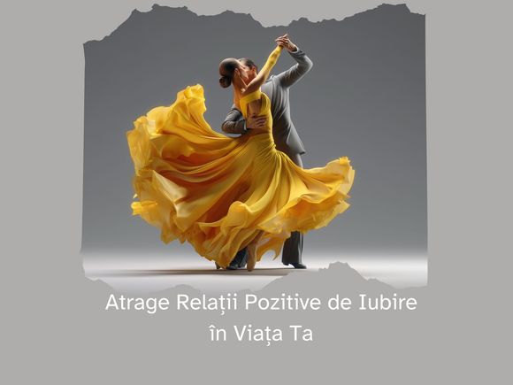 Atrage Relații de Iubire Pozitive in Viața Ta