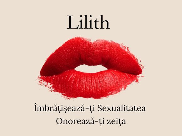 Lilith : Îmbrățisează-ți Sexualitatea • Onorează-ți zeița 