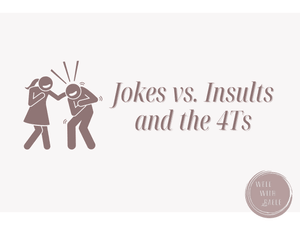 Freebie: Jokes vs. Insults and the 4Ts