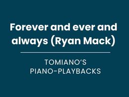 Forever and ever and always (Ryan Mack) - Piano Playback