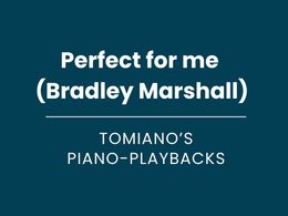 Perfect for me (Bradley Marshall) - Piano Playback