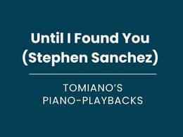 Until I Found You (Stephen Sanchez) - Piano Playback