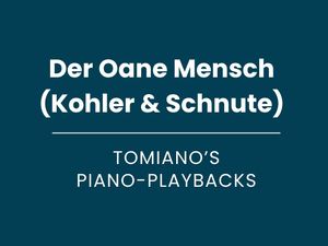Der Oane Mensch (Kohler &amp; Schnute) - Piano Playback