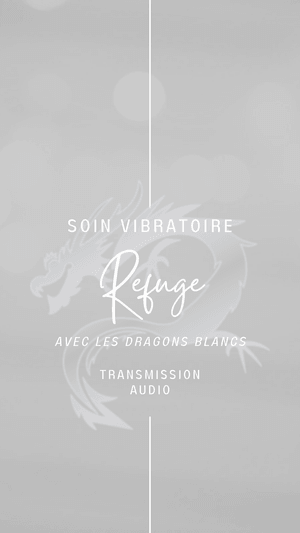 Soin et transmission vibratoire: REFUGE avec l&#x27;énergie des Dragons Blancs