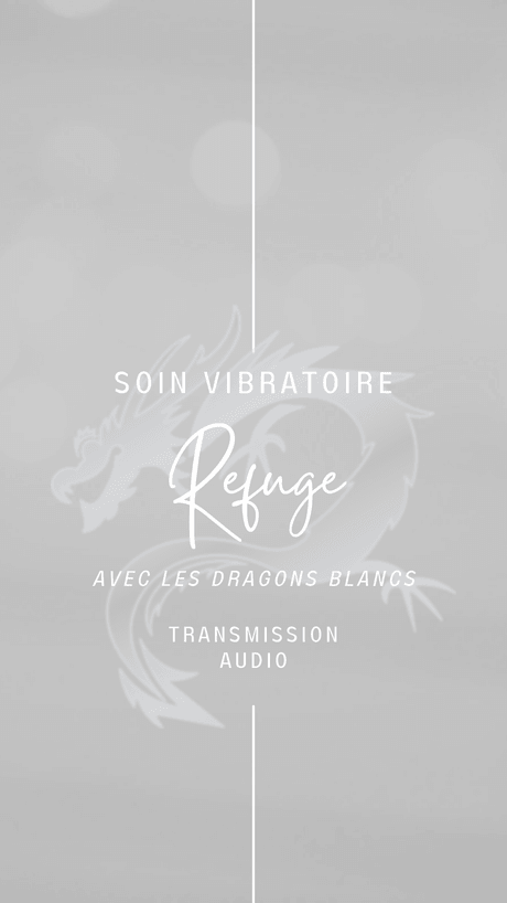 Soin et transmission vibratoire: REFUGE avec l&#x27;énergie des Dragons Blancs