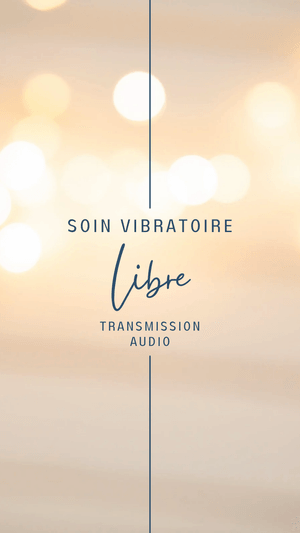 Soin et transmission vibratoire: LIBRE