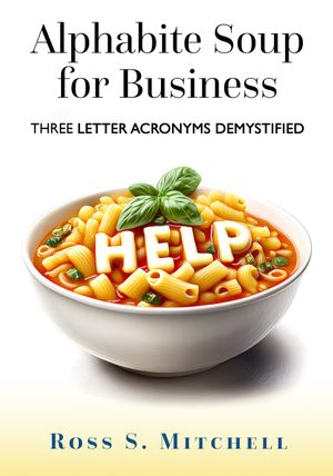 Alphabite Soup for Business-  Three Letter Acronyms Demystified