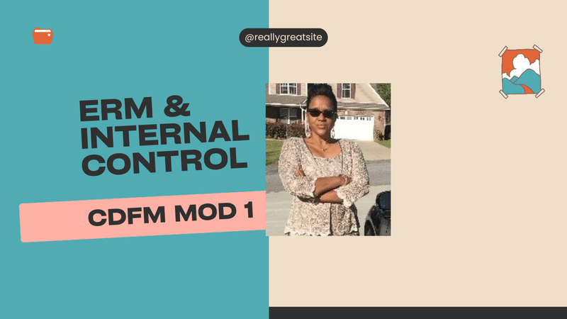 CDFM MOD 1.3 ERM and Internal Control (1/29/2025) (2024 Study Guide) NOTES