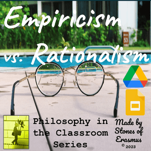 Empiricism versus Rationalism Classroom Philosophy Lesson for Middle and HS